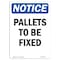 Signmission OSHA Notice, 7" Height, Pallets To Be Fixed Sign, 7" X 5", Portrait OS-NS-D-57-V-17111 - alternate 1